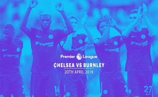 Chelsea vs Burnley - 20th Apr'19