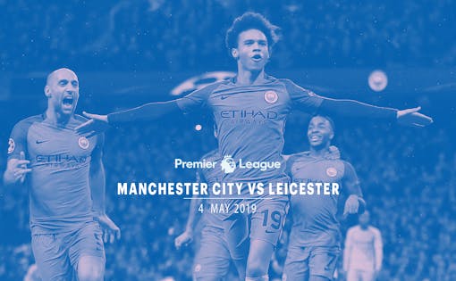 Manchester City vs Leicester - 4th May'19