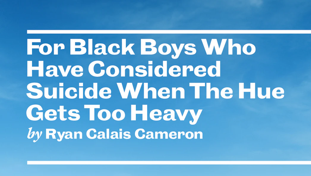 Text "For Black Boys Who Have Considered Suicide When The Hue Gets Too Heavy" on a blue sky background.