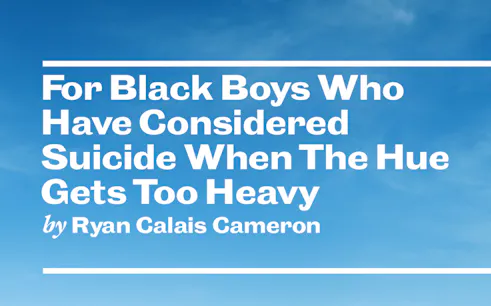 Text "For Black Boys Who Have Considered Suicide When The Hue Gets Too Heavy" on a blue sky background.