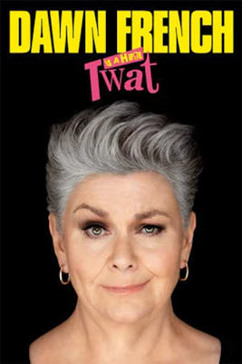 Dawn French comedy show poster with bold text "Dawn French Is A Huge Twat!