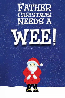 Father Christmas in red suit against a blue background with text "Father Christmas Needs a Wee!