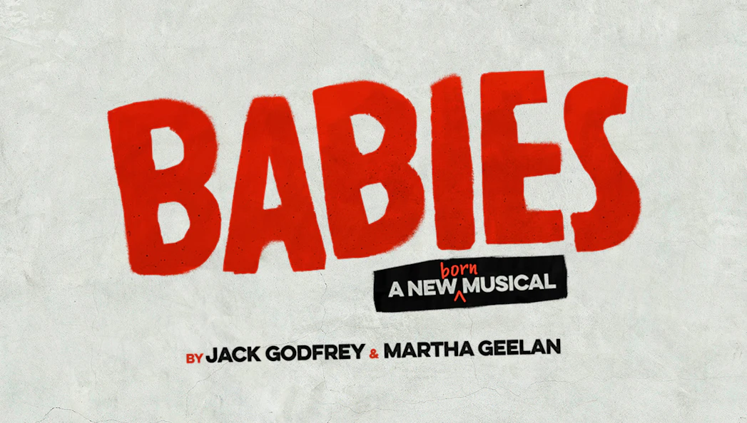 Poster for 'Babies: A New Musical' by Jack Godfrey and Martha Geelan