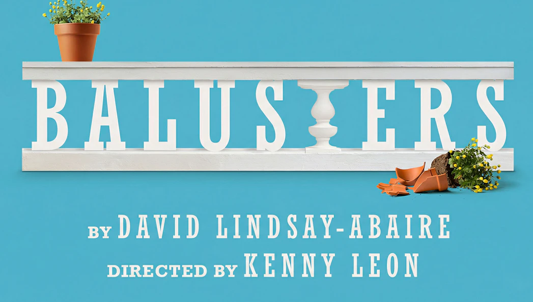 The Balusters Broadway Show poster with text by David Lindsay-Abaire, directed by Kenny Leon.