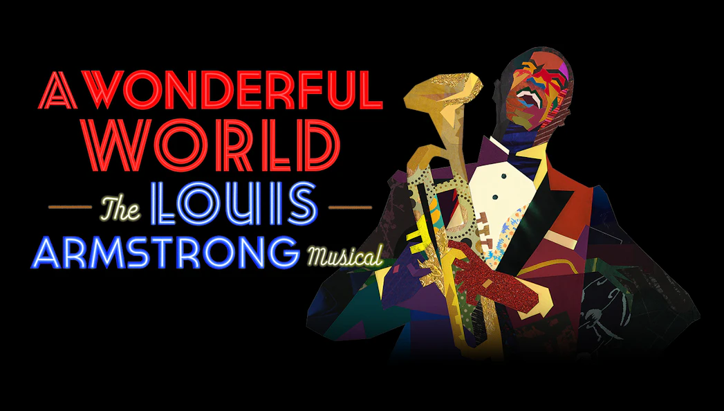 A Wonderful World: The Louis Armstrong Musical poster with colorful saxophonist illustration.