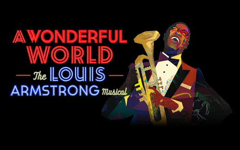 A Wonderful World: The Louis Armstrong Musical poster with colorful saxophonist illustration.