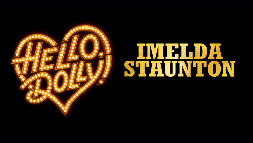 Hello, Dolly! logo with illuminated text and name Imelda Staunton.