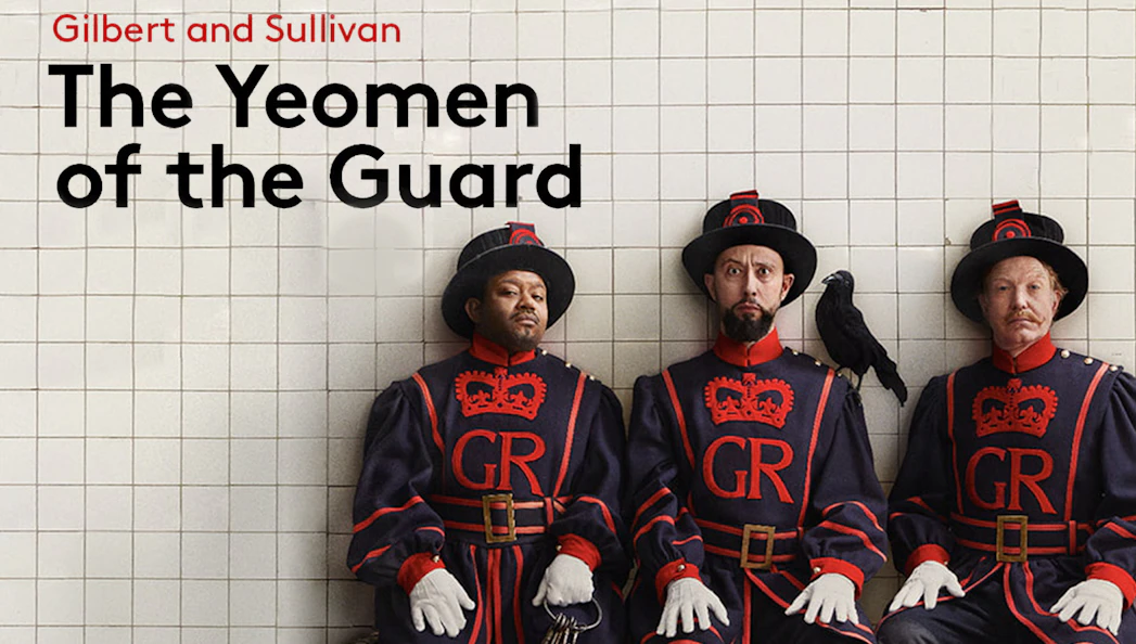 Yeomen in traditional uniforms with a raven, promoting "The Yeomen of the Guard" by Gilbert and Sullivan.