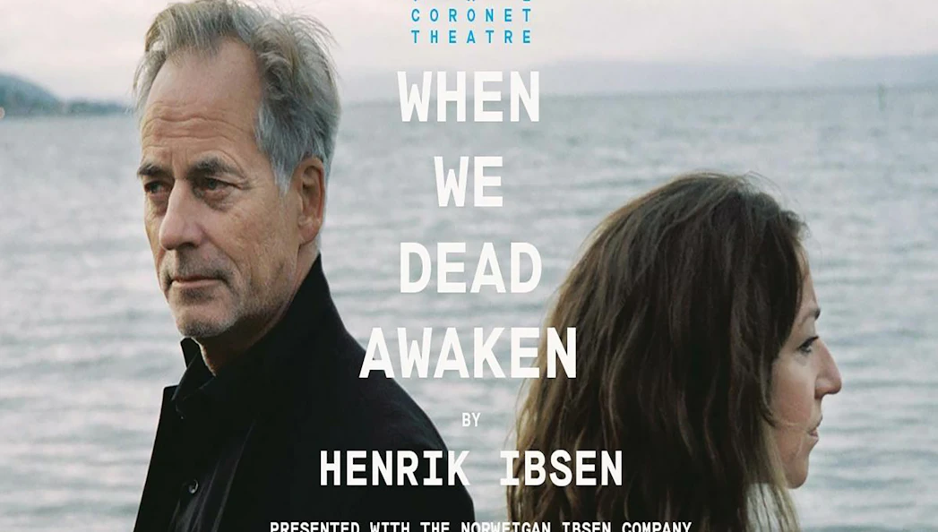 Henrik Ibsen's "When We Dead Awaken" at The Coronet Theatre, ocean backdrop.